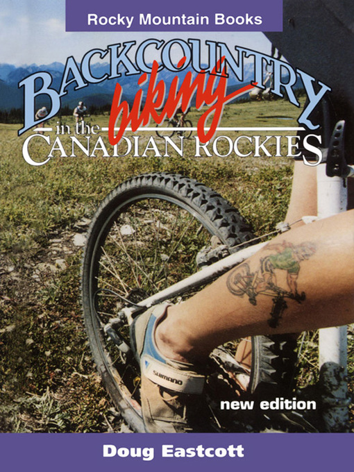 Title details for Backcountry Biking in the Canadian Rockies by Doug Eastcott - Available